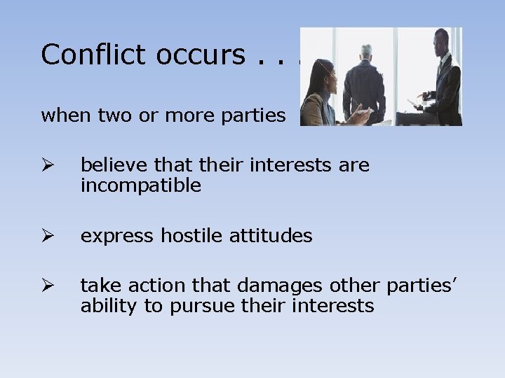 Conflict occurs. . . when two or more parties Ø believe that their interests