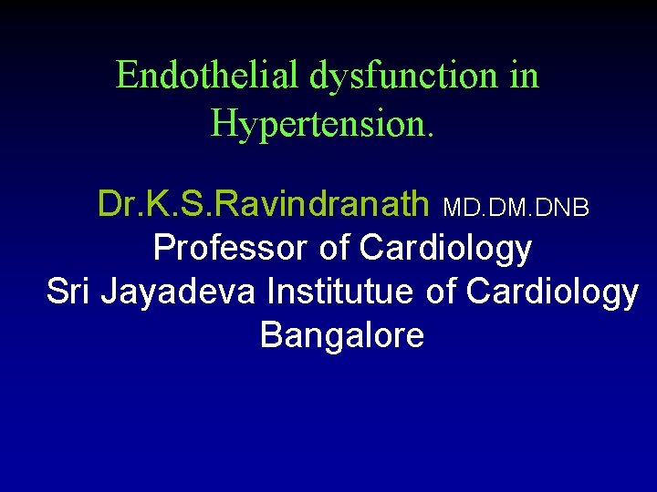 Endothelial dysfunction in Hypertension. Dr. K. S. Ravindranath MD. DM. DNB Professor of Cardiology