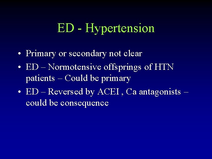 ED - Hypertension • Primary or secondary not clear • ED – Normotensive offsprings
