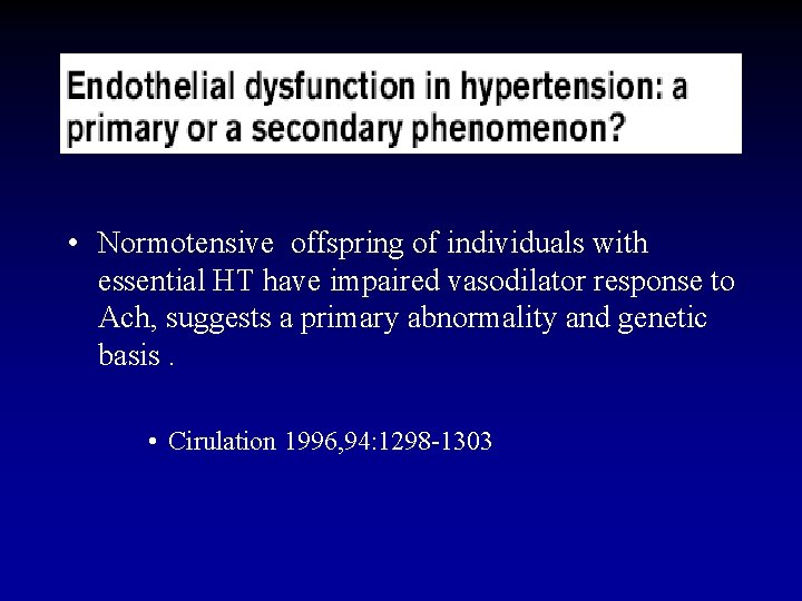  • Normotensive offspring of individuals with essential HT have impaired vasodilator response to