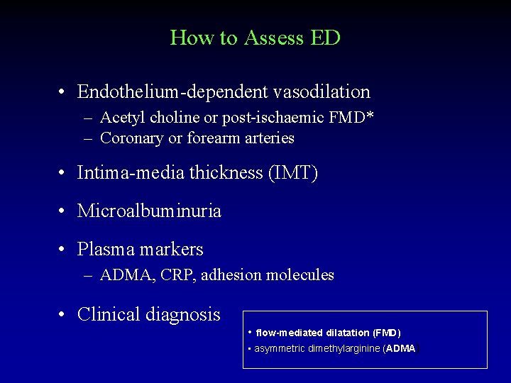 How to Assess ED • Endothelium-dependent vasodilation – Acetyl choline or post-ischaemic FMD* –