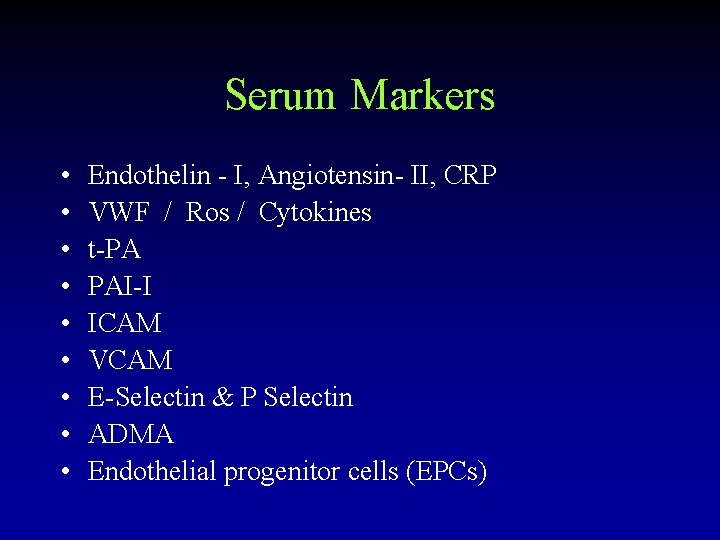 Serum Markers • • • Endothelin - I, Angiotensin- II, CRP VWF / Ros