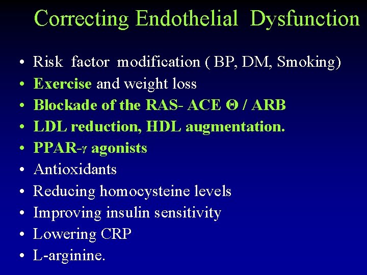 Correcting Endothelial Dysfunction • • • Risk factor modification ( BP, DM, Smoking) Exercise