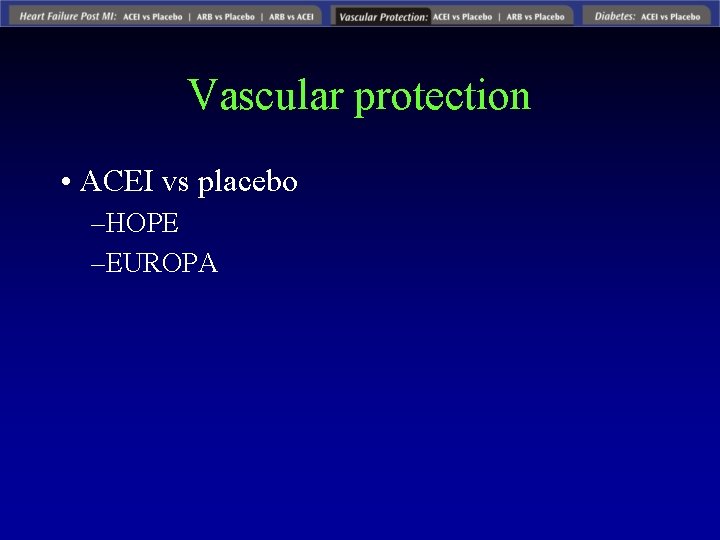 Vascular protection • ACEI vs placebo – HOPE – EUROPA 