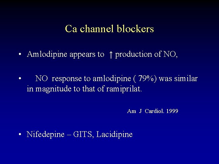 Ca channel blockers • Amlodipine appears to ↑ production of NO, • NO response