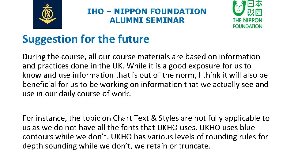 IHO – NIPPON FOUNDATION ALUMNI SEMINAR Suggestion for the future During the course, all