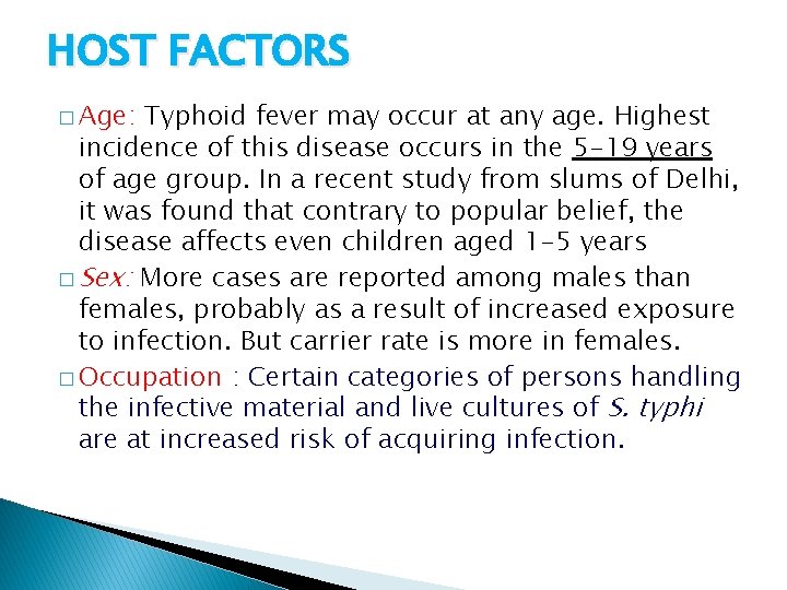 HOST FACTORS � Age: Typhoid fever may occur at any age. Highest incidence of