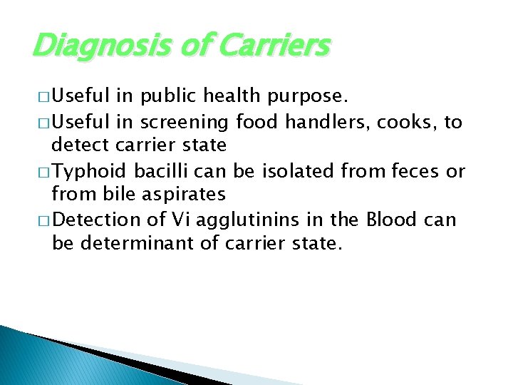 Diagnosis of Carriers � Useful in public health purpose. � Useful in screening food