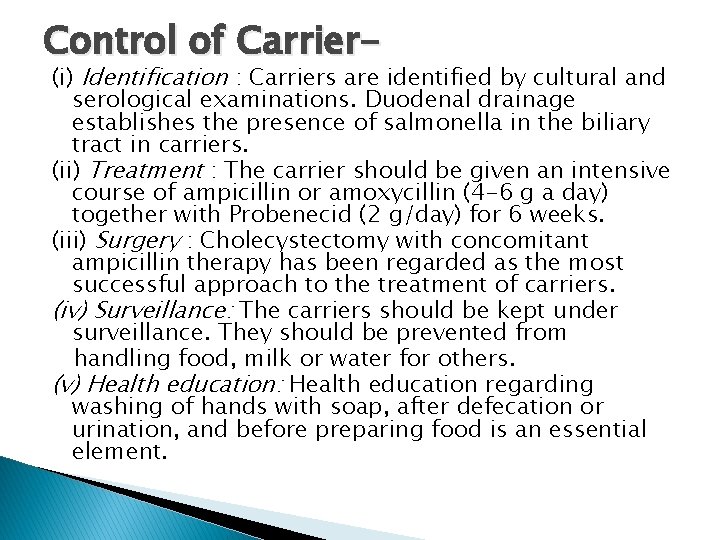 Control of Carrier- (i) Identification : Carriers are identified by cultural and serological examinations. Control of Carrier- (i) Identification : Carriers are identified by cultural and serological examinations.