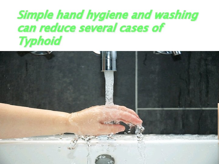 Simple hand hygiene and washing can reduce several cases of Typhoid 