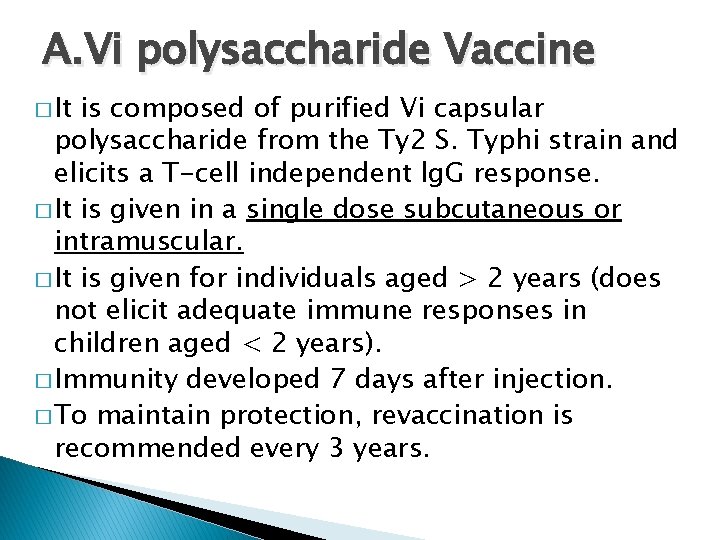 A. Vi polysaccharide Vaccine � It is composed of purified Vi capsular polysaccharide from