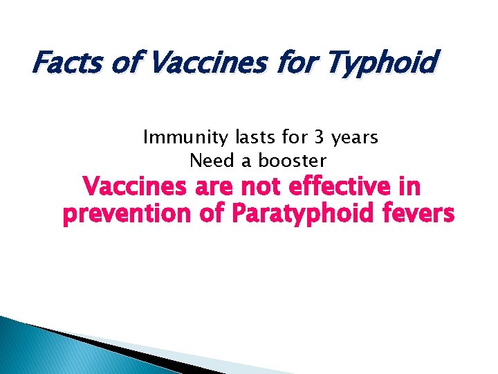 Facts of Vaccines for Typhoid Immunity lasts for 3 years Need a booster Vaccines