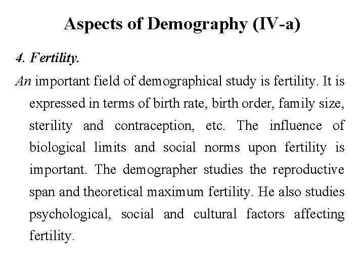 Aspects of Demography (IV-a) 4. Fertility. An important field of demographical study is fertility.