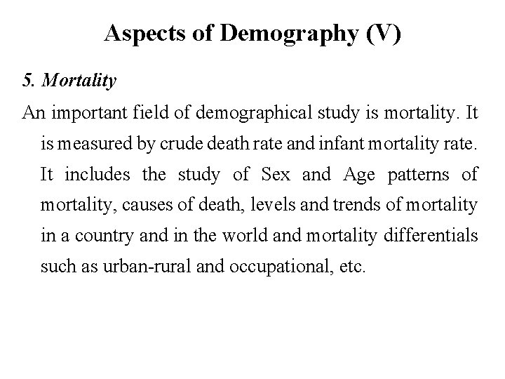 Aspects of Demography (V) 5. Mortality An important field of demographical study is mortality.