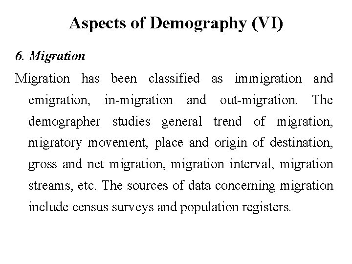 Aspects of Demography (VI) 6. Migration has been classified as immigration and emigration, in-migration