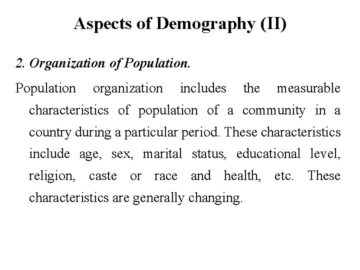 Aspects of Demography (II) 2. Organization of Population organization includes the measurable characteristics of