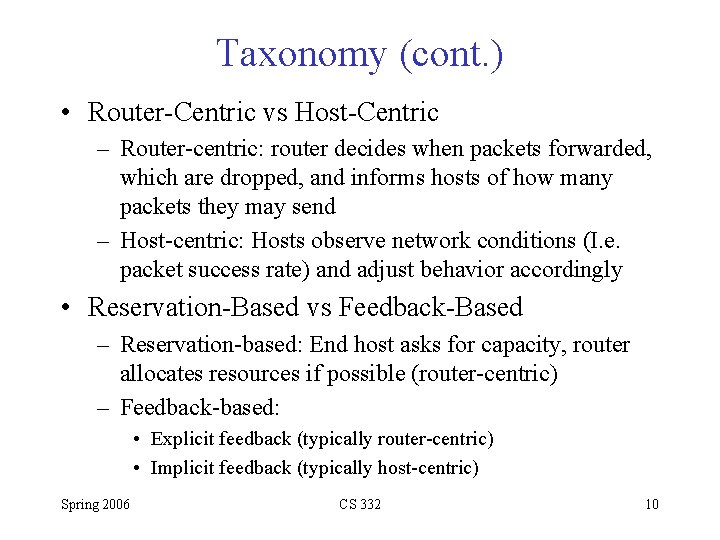 Taxonomy (cont. ) • Router-Centric vs Host-Centric – Router-centric: router decides when packets forwarded,