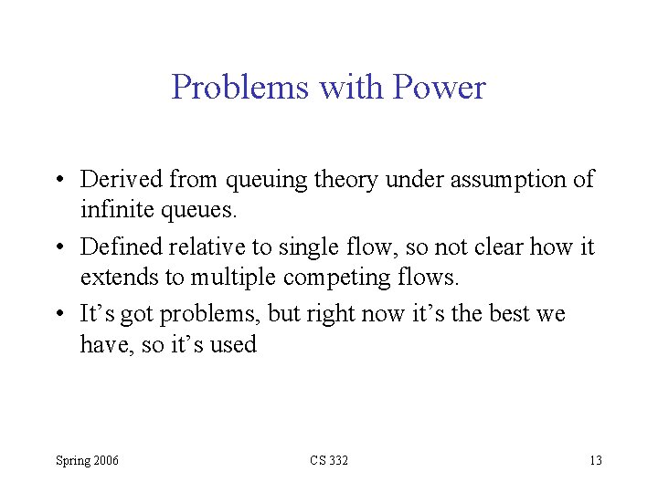 Problems with Power • Derived from queuing theory under assumption of infinite queues. •