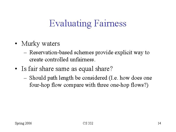 Evaluating Fairness • Murky waters – Reservation-based schemes provide explicit way to create controlled