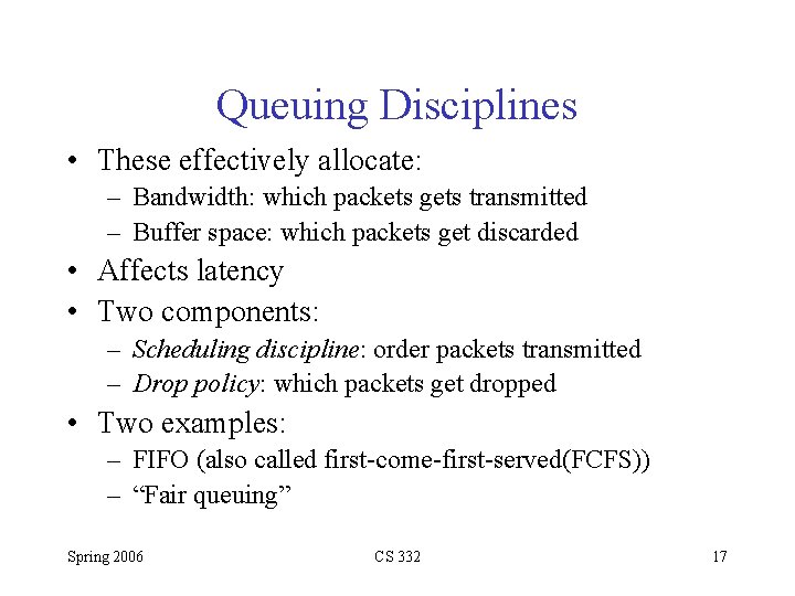 Queuing Disciplines • These effectively allocate: – Bandwidth: which packets gets transmitted – Buffer