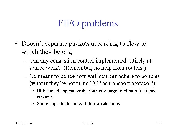 FIFO problems • Doesn’t separate packets according to flow to which they belong –