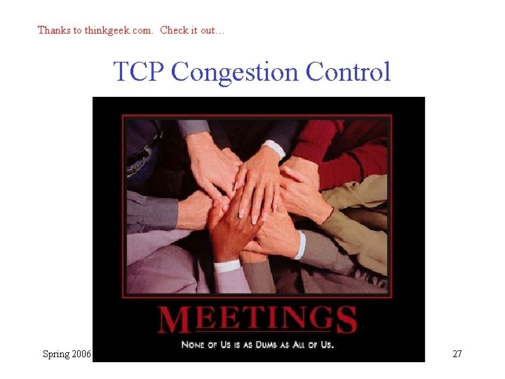 Thanks to thinkgeek. com. Check it out… TCP Congestion Control Spring 2006 CS 332