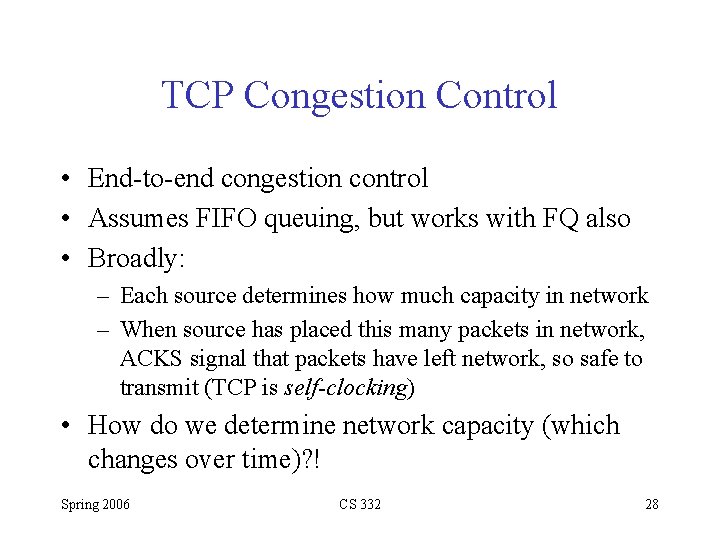 TCP Congestion Control • End-to-end congestion control • Assumes FIFO queuing, but works with