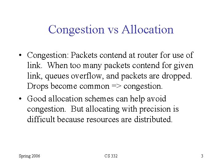 Congestion vs Allocation • Congestion: Packets contend at router for use of link. When
