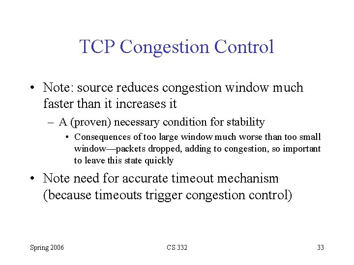 TCP Congestion Control • Note: source reduces congestion window much faster than it increases