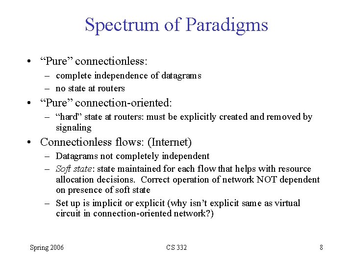 Spectrum of Paradigms • “Pure” connectionless: – complete independence of datagrams – no state