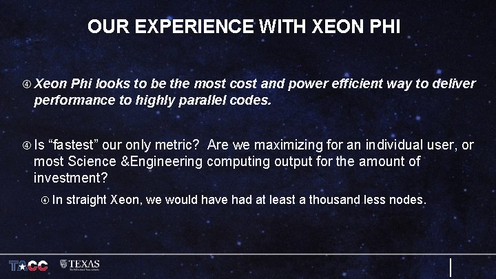 OUR EXPERIENCE WITH XEON PHI Xeon Phi looks to be the most cost and