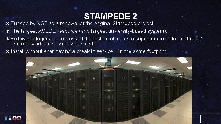 STAMPEDE 2 Funded by NSF as a renewal of the original Stampede project. The