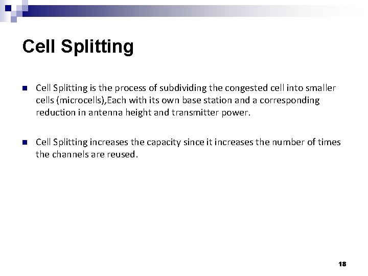 Cell Splitting n Cell Splitting is the process of subdividing the congested cell into