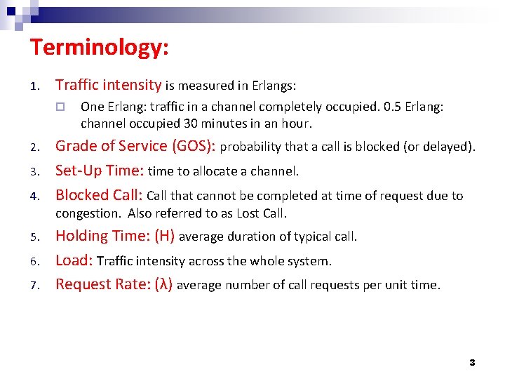 Terminology: 1. Traffic intensity is measured in Erlangs: ¨ 2. 3. 4. One Erlang:
