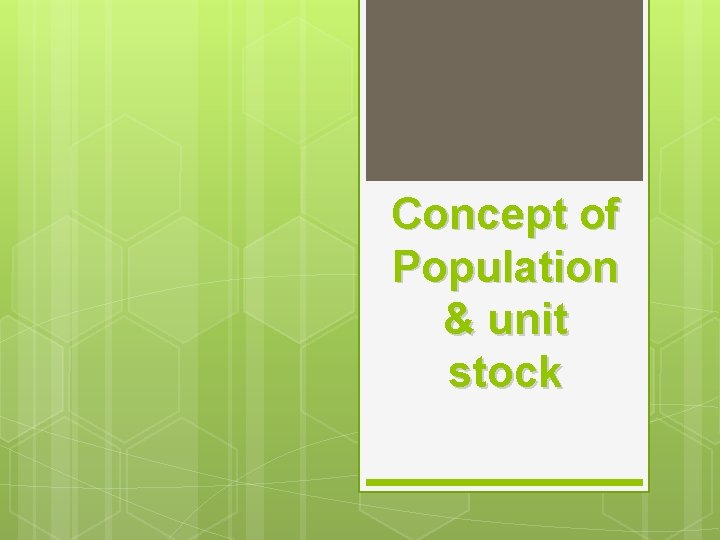 Concept of Population & unit stock 