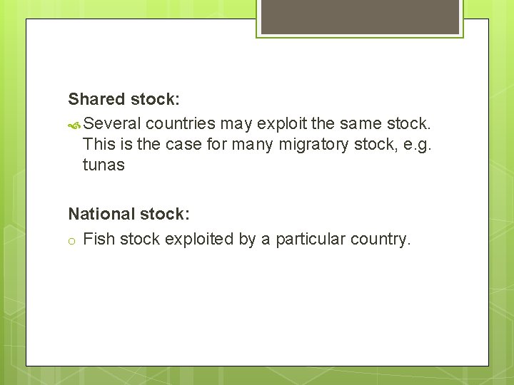 Shared stock: Several countries may exploit the same stock. This is the case for
