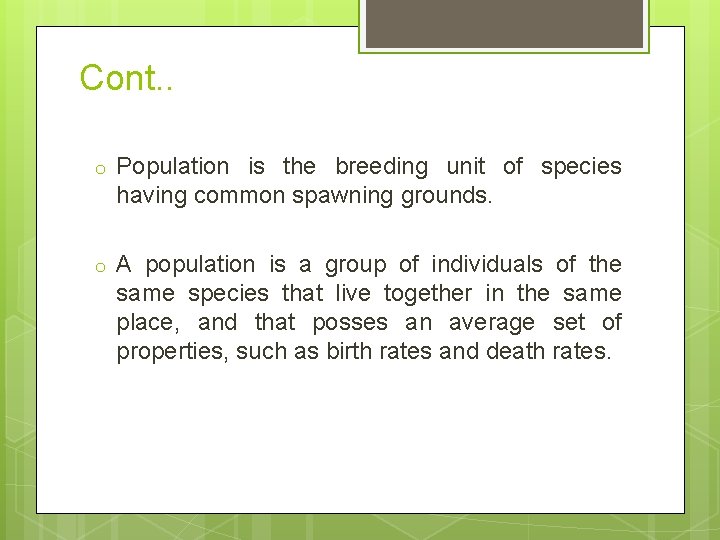 Cont. . o Population is the breeding unit of species having common spawning grounds.