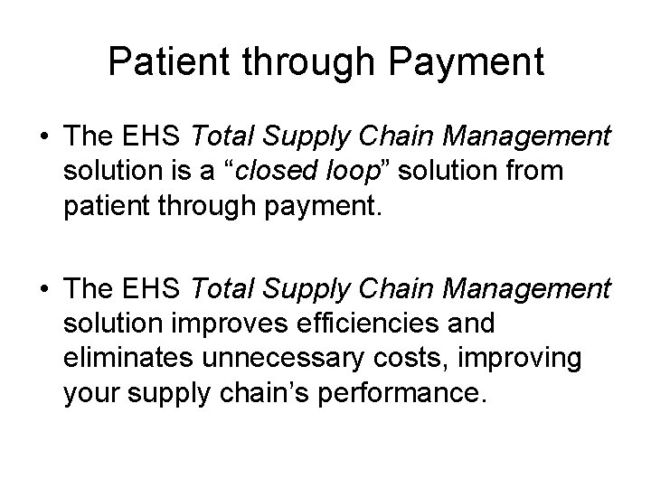 Patient through Payment • The EHS Total Supply Chain Management solution is a “closed