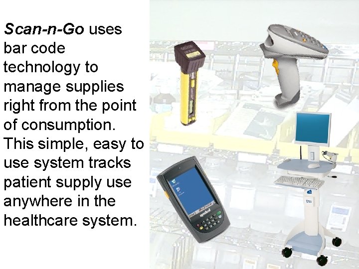 Scan-n-Go uses bar code technology to manage supplies right from the point of consumption.