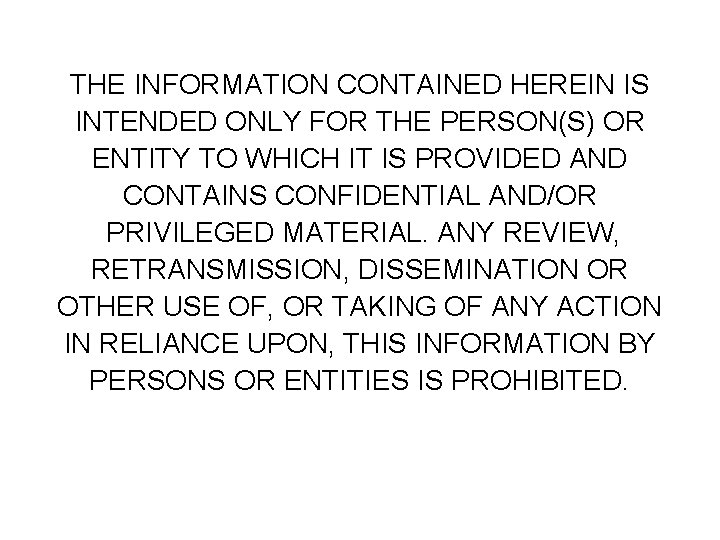 THE INFORMATION CONTAINED HEREIN IS INTENDED ONLY FOR THE PERSON(S) OR ENTITY TO WHICH