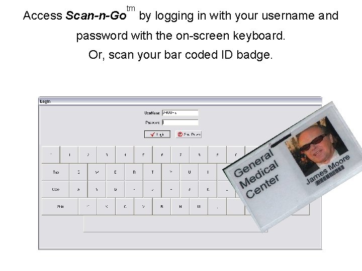 Access Scan-n-Go tm by logging in with your username and password with the on-screen