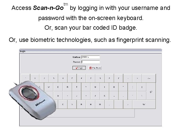 Access Scan-n-Go tm by logging in with your username and password with the on-screen