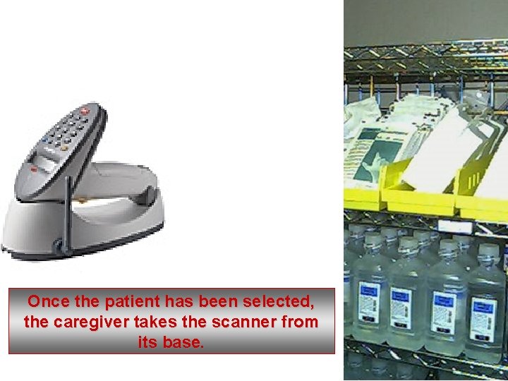 Once the patient has been selected, the caregiver takes the scanner from its base.