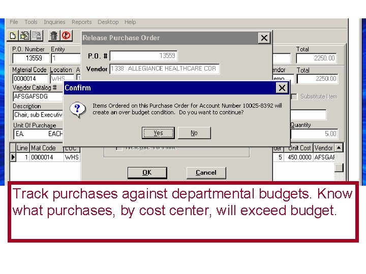 Track purchases against departmental budgets. Know what purchases, by cost center, will exceed budget.
