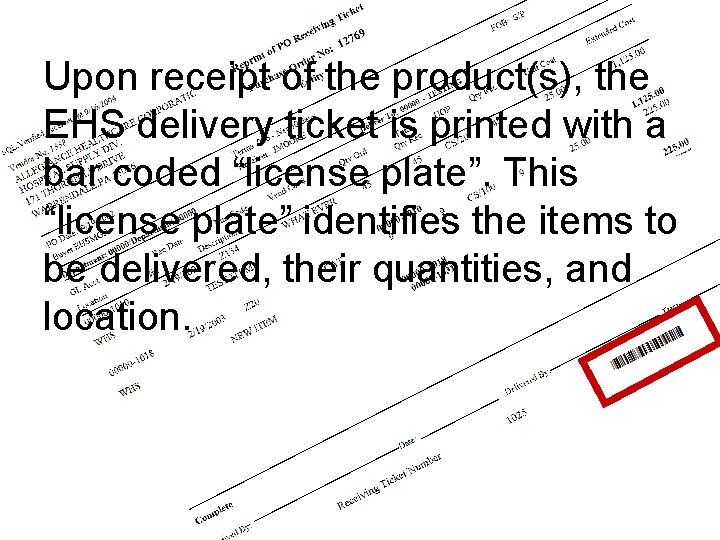 Upon receipt of the product(s), the EHS delivery ticket is printed with a bar