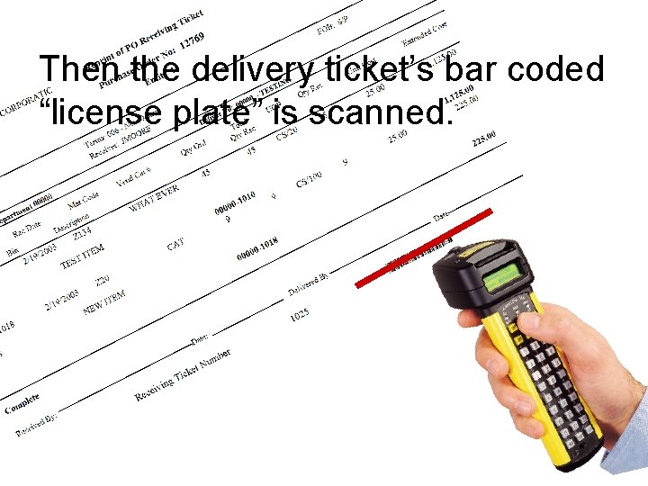 Then the delivery ticket’s bar coded “license plate” is scanned. 