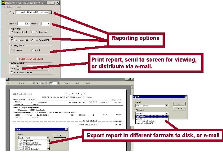 Reporting options Print report, send to screen for viewing, or distribute via e-mail. Export