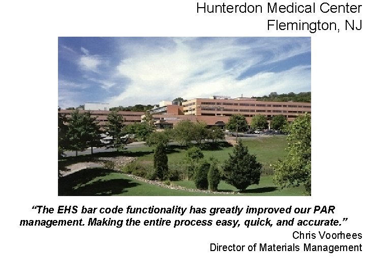 Hunterdon Medical Center Flemington, NJ “The EHS bar code functionality has greatly improved our