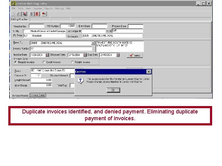 Duplicate invoices identified, and denied payment. Eliminating duplicate payment of invoices. 