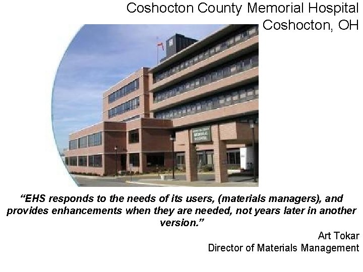 Coshocton County Memorial Hospital Coshocton, OH “EHS responds to the needs of its users,